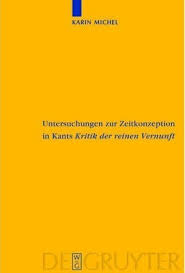 / herausgegeben von jens timmermann. Untersuchungen Zur Zeitkonzeption In Kants Kritik Der Reinen Vernunft Karin Michel 9783110180299