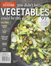 By the good housekeeping test kitchen. America S Test Kitchen Special Issue You Didn T Know Vegetables Could Be This Good 2020 97 Recipes That Transform Vegetables From Ordinary To Extraordinary Eat Your Books