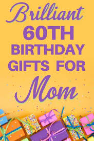 Quarantine Birthday Ideas For Mother 60th Birthday Gift Ideas For Mom Top 35 Birthday Gifts For Mothers Turning 60 In 2020 60th Birthday Gifts Mom 60th Birthday Gift 60th Birthday Ideas For Mom