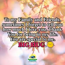 To My Family And Friends Sometimes I Forget To Tell You How Much I Love You