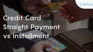 At the point of purchase you will be required to sign a regular sales slip for the total value of the purchase and a simple instalment agreement indicating your choice of instalment plan. Credit Card Straight Payment Vs Installment Coins Ph
