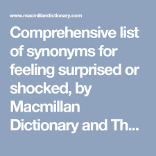 Comprehensive List Of Synonyms For Feeling Surprised Or Shocked By Macmillan Dictionary And Thesaurus Macmillan Dictionary Feelings Synonym