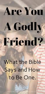 Are You A Godly Friend What Is A Godly Friend According To The Bible Christian Friendship Christian Friends Friendship Quotes