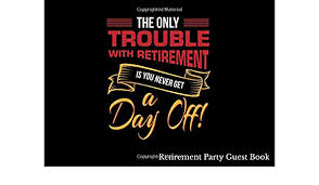 Usually the person throwing the party gives a speech, but you can also ask bosses, employees, friends or family to say something. The Only Trouble With Retirement Is You Never Get A Day Off Retirement Party Guest Book Retirement Gift Idea For Friend Teacher Nurse Boss And Wishes Advice Bucket List Ideas Road