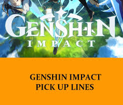 You are at the right place, get the most used pickup lines ever. 41 Genshin Impact Pick Up Lines Funny Dirty Cheesy