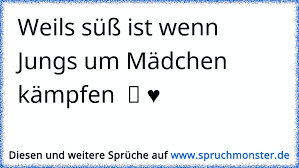 Weils Suss Ist Wenn Jungs Um Madchen Kampfen Á¦ Spruchmonster De