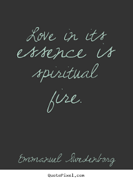 Love Quotes Love In Its Essence Is Spiritual Fire