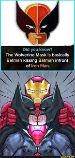 Did You Know The Wolverine Mask Is Basically Batman Kissing Batman Infront Of Iron Man Ifunny Funny Batman Memes Batman Funny Batman Meme
