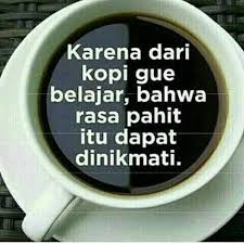 Karena Dari Kopi Gue Belajar Bahwa Rasa Pahit Itu Dapat Dinikmati Kutipan Bahagia Kutipan Kopi Belajar