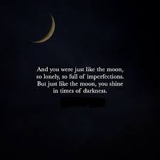 Like The Moon You Shine In Times Of Darkness Moon Quotes Positive Quotes Amazing Quotes