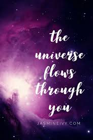 The Universe Flows Through You Inspirational Motivational Quotes Quotestoliveby Quote Inspirational Quotes Motivation Inspirational Quotes Quotes