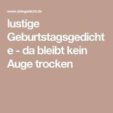 Lustige Geburtstagsgedichte Da Bleibt Kein Auge Trocken Geburtstagsgedicht Lustige Geburtstagsgedichte Geburtstag Gedicht