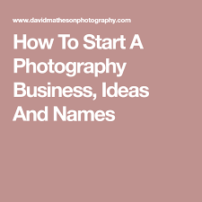 How To Start A Photography Business Ideas And Names Photography Business Photography Business Plan Digital Photographers