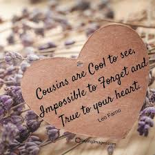 Though her smile is gone forever and her hand i cannot touch i still have so many memories of the one i loved so much. Top 30 Cousin Quotes Sayings Sayingimages Cousinquotes Cousinsayings Best Cousin Quotes Cousin Quotes Happy Birthday Cousin