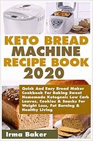 It's soft and has the exact same crumb and chew as every loaf of freshly. Keto Bread Machine Recipe Book 2020 Quick And Easy Bread Maker Cookbook For Baking Sweet Homemade Ketogenic Low Carb Loaves Cookies Snacks For Weight Loss Fat Burning Healthy Living Baker