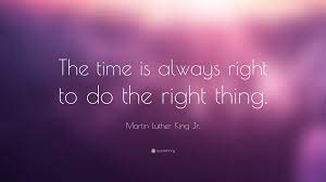 Maybe you would like to learn more about one of these? 988 Martin Luther King Jr Quote The Time Is Always Right To Do The Neuhaus Karnten Osterreich Europa