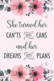 Were this world an endless plain, and by sailing eastward we could for ever reach new distances. She Turned Her Can Ts Into Cans And Her Dreams Into Plans Beautiful Floral Notebook Graduation
