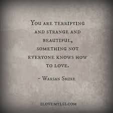 Terrifying And Strange And Beautiful I Love My Lsi Quotes Words Quotes To Live By
