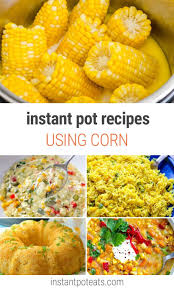 Instant Pot Recipes Using Corn On The Cob Chowders Casseroles Instant Pot Recipes Recipes Pressure Cooking Recipes
