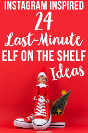 Check spelling or type a new query. 24 Quick Elf On The Shelf Ideas Easy Last Minute Ideas Smart Mom Ideas