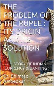 Free Ebook The Problem Of The Rupee Its Origin And Its Solution History Of Indian Currency Banking Author Dr Bhimrao Amb Got Books Book Addict Ebooks