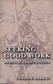 Seeking Good Work; Memoirs of a Priestly Pilgrim