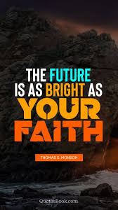 A bright future for the nation depends on the health and prosperity of rural america. 250 Bright Future Quotes Quotesbook