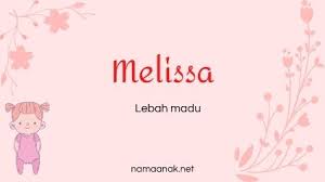 Nama tidak sekedar sebagai tanda pengenal. Melissa Nama Perempuan Arti Nama Dan Asal Bahasa Namaanak Net