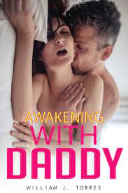 SEXUAL AWAKENING WITH DADDY: EROTIC DIRTY SEX STORIES WITH DAD AND DAUGHTER  by William J. Torres | Goodreads