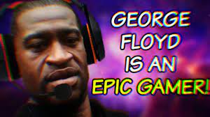 The george floyd gaming official 28 авг. George Floyd Is An Epic Gamer George Floyd Gaming Is Hilariously Bad Youtube