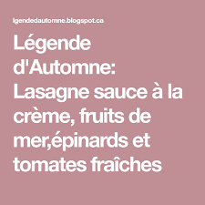 Legende D Automne Lasagne Sauce A La Creme Fruits De Mer Epinards Et Tomates Fraiches Pasta