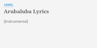 Once he wore grey, he fell and slipped away from everybody's sight. Arubaluba Lyrics By Camel