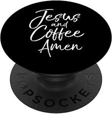 127 quotes from daniel g. Amazon Com Jesus And Coffee Amen Cute Christian Quote Jesus And Coffee Popsockets Popgrip Swappable Grip For Phones Tablets