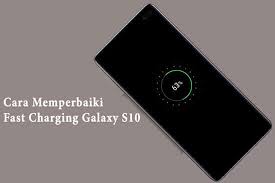 Pasalnya, fast charging mampu membuat proses charging smartphone kamu lebih cepat hingga 30%. Cara Memperbaiki Fast Charging Pada Samsung Galaxy S10