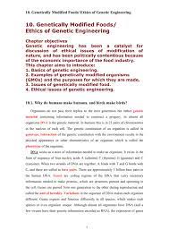 Modifications makes more difficult to identify a genetically modified organism once outside the lab and also to regulate this organisms in the market. Genetically Modified Foods Ethics Of Genetic Engineering