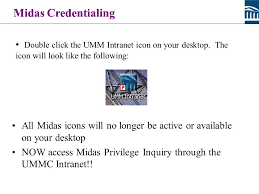Bc medical quality initiative (bc mqi). Version 7 0 Midas Credentialing Double Click The Umm Intranet Icon On Your Desktop The Icon Will Look Like The Following All Midas Icons Will No Longer Ppt Download