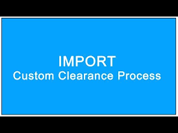 Import Custom Clearance Process Youtube