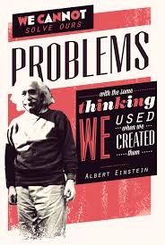 We Cannot Solve Our Problems With The Same Thinking We Used When We Created Them Albert Einstein We Cannot Solve Our Problems With The Same Thinking We Used When We Created Them Albert Einstein Einstein Quotes Inspirational Words Wise Words