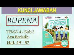 Kunci jawaban soal penataan produk dapat anda lihat pada akhir artikel ya. Bupena 5b Hal 49 57 Ayo Berlatih Tema 4 Sub 3 Youtube