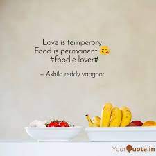 You can even get some quotations printed onto items such as mugs. Love Is Temperory Food Is Quotes Writings By Akhila Reddy Vangoor Yourquote