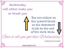 What's not to love about monday. 83 Wednesday Quotes For A Positive Day