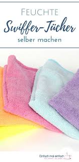 Feuchte Swiffer Tucher Selber Machen Rezept Feuchttucher Selber Machen Selber Machen Putzmittel Selbstgemacht