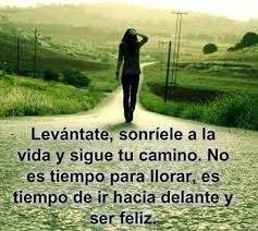 Levantate Sonriele A La Vida Y Sigue Tu Camino No Es Tiempo Para Llorar Es Tiempo De Ir Hacia D Voluntad De Dios Frases De Bendiciones Frases De Inspiracion