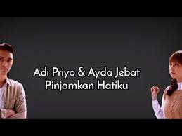 Anda mengetahui judul dan nama penyanyi. Adi Priyo Ayda Jebat Pinjamkan Hatiku Lirik Youtube