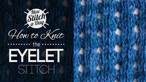 Maybe you would like to learn more about one of these? The Eyelet Stitch Knitting Stitch 153 New Stitch A Day
