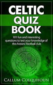Related quizzes can be found here: Celtic Fc Quiz Book 101 Interesting Questions About Celtic Football Club 2015 16 Edition By Chris Carpenter