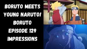 Boruto Meets Young Naruto Boruto Episode 129 Impressions Youtube