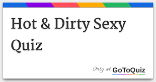 This content is created and maintained by a third party, and imported onto this page to … Hot Dirty Sexy Quiz
