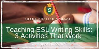Teaching Esl Writing Skills: 3 Activities That Work - Shane English Schools  Worldwide