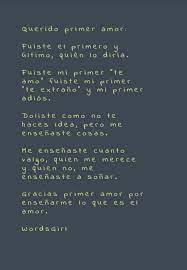 Crea Tu Frase Frase 411872 Querido Primer Amor Fuiste El Primero Y Ultimo Quien Lo Diria Fuiste Mi Primer Te Amo Fuiste Mi Primer Te Extrano Y Mi Primer Adios Doliste